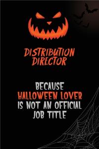 Distribution Director Because Halloween Lover Is Not An Official Job Title