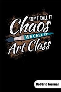 Some call it chaos. We call it art class. Dot Grid Journal