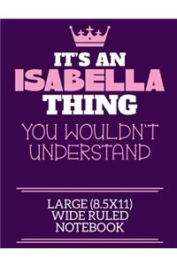 It's An Isabella Thing You Wouldn't Understand Large (8.5x11) Wide Ruled Notebook