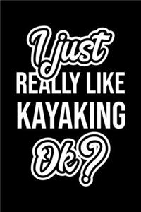 I Just Really Like Kayaking Ok?