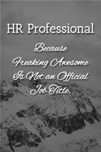 HR Professional Because Freaking Awesome is not an Official Job Title Notebook