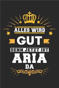 Alles wird gut denn jetzt ist Aria da