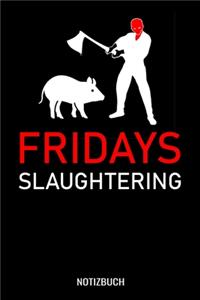 Fridays Slaughtering