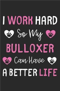 I Work Hard So My Bulloxer Can Have A Better Life