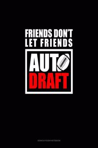 Friends Don't Let Friends Auto Draft