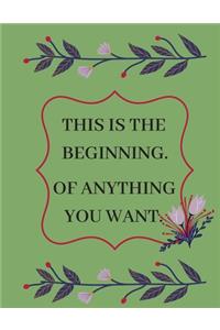 This Is the Beginning. of Anything You Want.