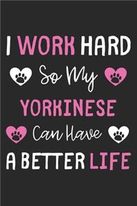 I Work Hard So My Yorkinese Can Have A Better Life