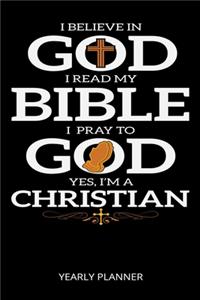 I Believe In God I Read My Bible I Pray To God Yes, I'M A Christian Yearly Planner