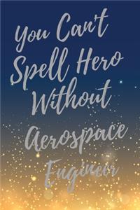 You Can't Spell Hero Without Aerospace Engineer