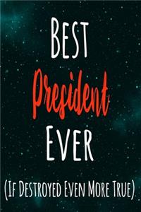 Best President Ever (If Destroyed Even More True)