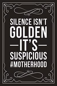 Silence Isn't Golden It's Suspicious #motherhood