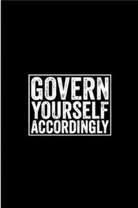 Govern yourself accordingly