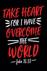 Take Heart for i have Overcome the World