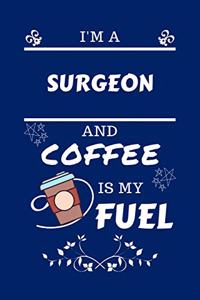 I'm A Surgeon And Coffee Is My Fuel
