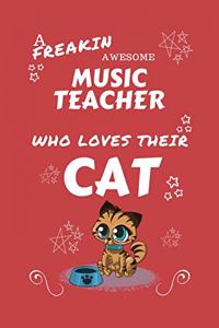 A Freakin Awesome Music Teacher Who Loves Their Cat: Perfect Gag Gift For An Music Teacher Who Happens To Be Freaking Awesome And Love Their Kitty! - Blank Lined Notebook Journal - 100 Pages 6 x 9 Form