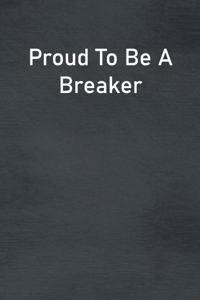 Proud To Be A Breaker