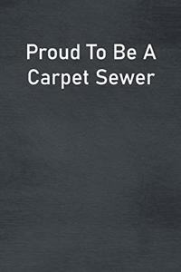 Proud To Be A Carpet Sewer