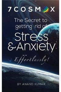 7cosmox: The Secret to Getting Rid of Stress & Anxiety Effortlessly!: The Secret to Getting Rid of Stress & Anxiety Effortlessly!