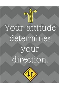 Your Attitude Determines Your Direction!