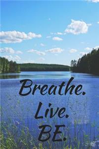 Breathe. Live. Be.