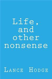 Life, and Other Nonsense