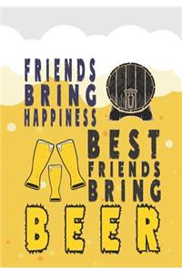 Friends Bring Happiness. Best Friends Bring Beer