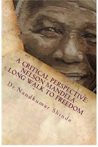 Critical Perspective: Nelson Mandela-Long Walk to Freedom: Autobiography of Nelson Mandela