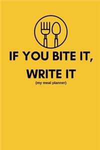 If You Bite It, Write It (My Meal Planner)