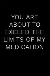 You Are about to Exceed the Limits of My Medication