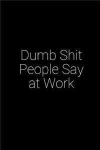 Dumb Shit People Say at Work