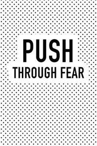 Push Through Fear