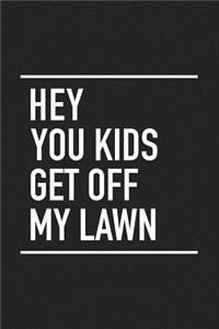 Hey You Kids Get Off My Lawn