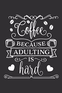 Coffee Because Adulting Is Hard