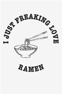 I Just Freaking Love Ramen