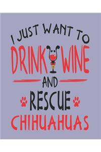 I Just Want to Drink Wine and Rescue Chihuahuas