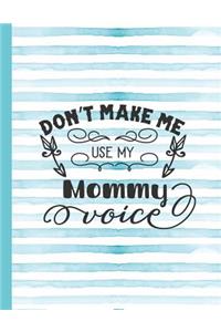Don't Make Me Use My Mommy Voice