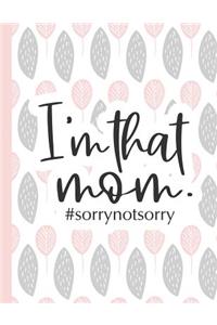 I'm That Mom #sorrynotsorry