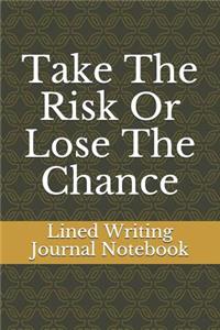 Take the Risk or Lose the Chance