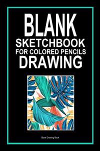 Blank Sketchbook for Colored Pencils Drawing
