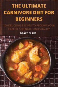 The Ultimate Carnivore Diet for Beginners