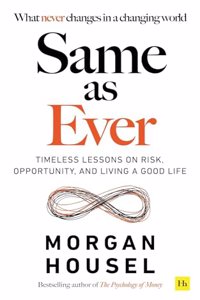 Same As Ever: Timeless Lessons on Risk, Opportunity and Living a Good Life