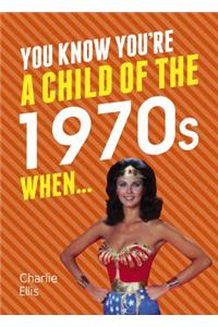 You Know You're a Child of the 1970s When...