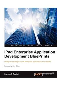 iPad Enterprise Application Development Blueprints