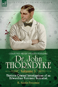 Collected Short Stories Featuring Doctor John Thorndyke Volume 3