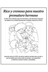 Rico Y Cremoso Para Nuestro Prematuro Hermoso: Un Libro de Colorear Para Los Hermanos de Bebés En La Unidad Neonatal de Cuidados Intensivos (Unci)