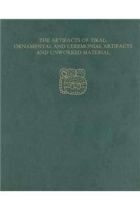 The Artifacts of Tikal––Ornamental and Ceremonia – Tikal Report 27A