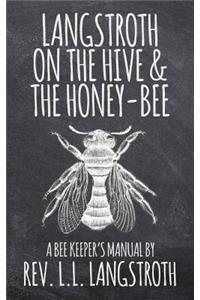 Langstroth on the Hive and the Honey-Bee, A Bee Keeper's Manual