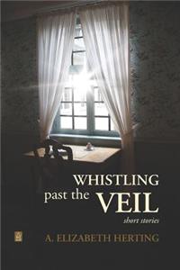 Whistling Past the Veil