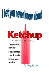 Bw I Bet You Never Knew about Ketchup