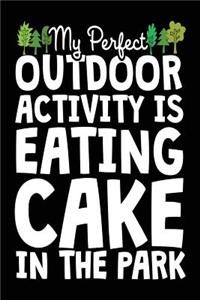 My Perfect Outdoor Activity Is Eating Cake In The Park: Diary Journal Notebook